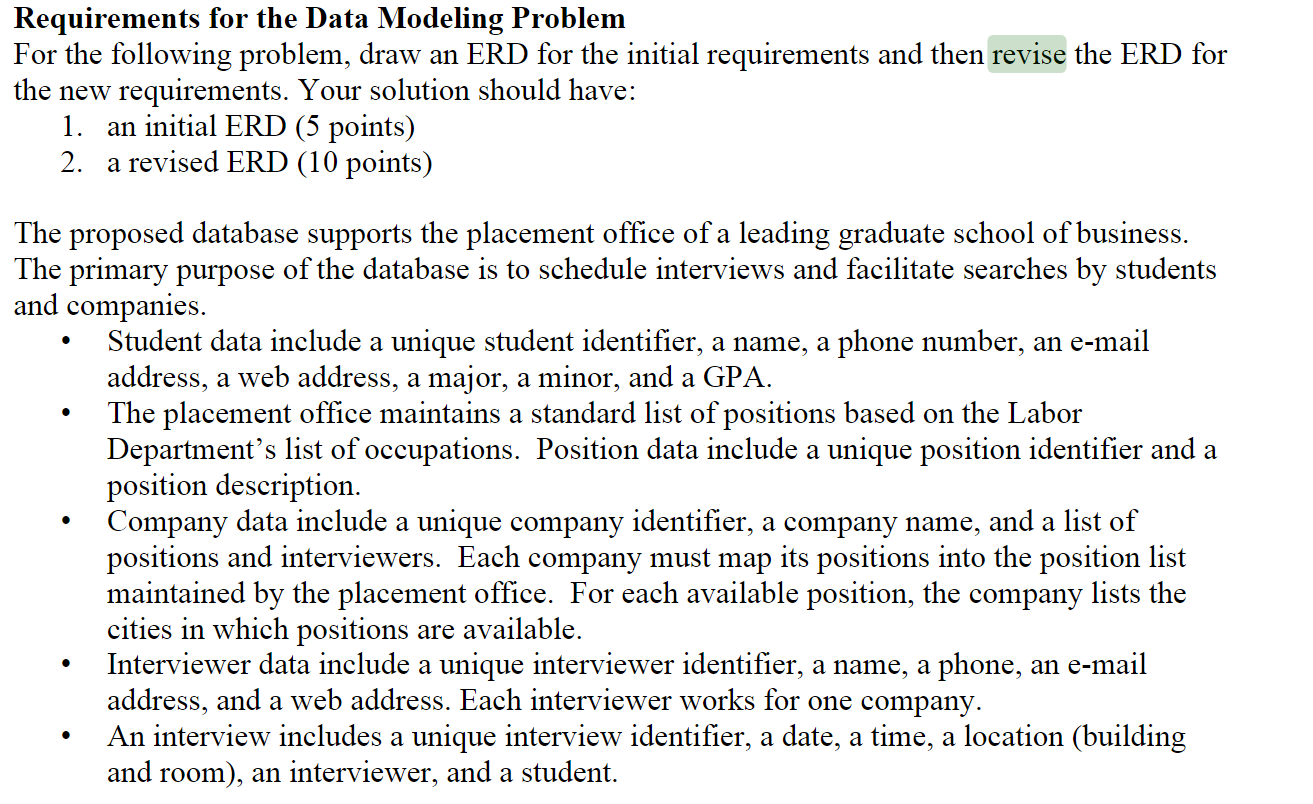 Requirements for the Data Modeling Problem
For the following problem, draw an ERD for the initial requirements and then revis