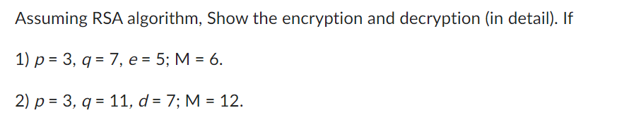 Solved Assuming RSA algorithm, Show the encryption and | Chegg.com