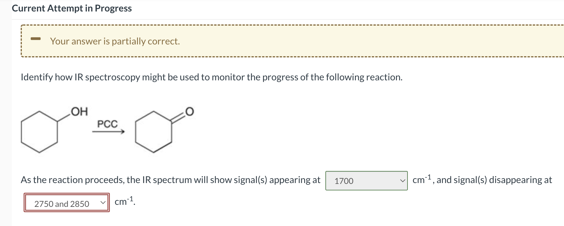 Current Attempt in Progress
Your answer is partially correct.
Identify how IR spectroscopy might be used to monitor the progr