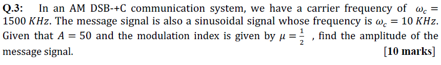 Solved Q.3: In an AM DSB-+C communication system, we have a | Chegg.com