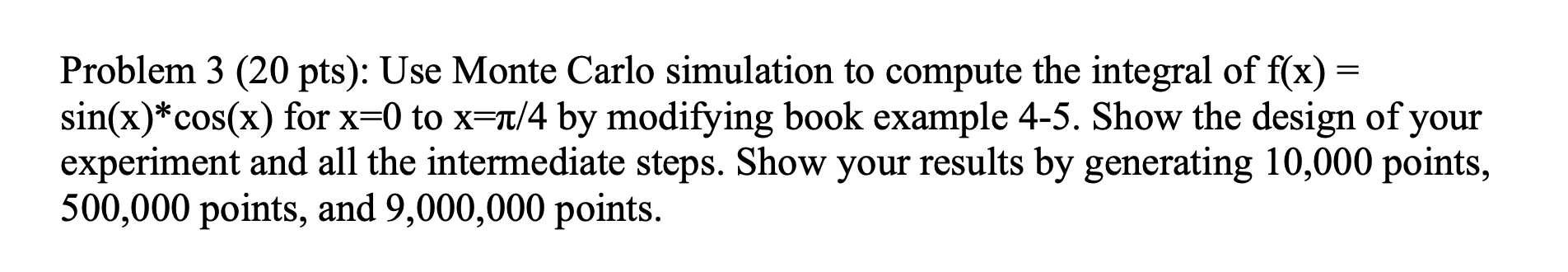 = Problem 3 (20 pts): Use Monte Carlo simulation to | Chegg.com