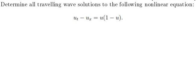 Solved Determine All Travelling Wave Solutions To The | Chegg.com