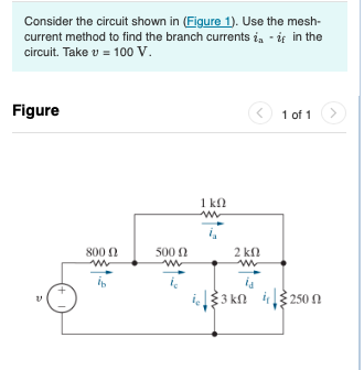 Consider the circuit shown in (Figure 1). Use the meshcurrent method to find the branch currents \( i_{\mathrm{a}}-i_{\mathrm