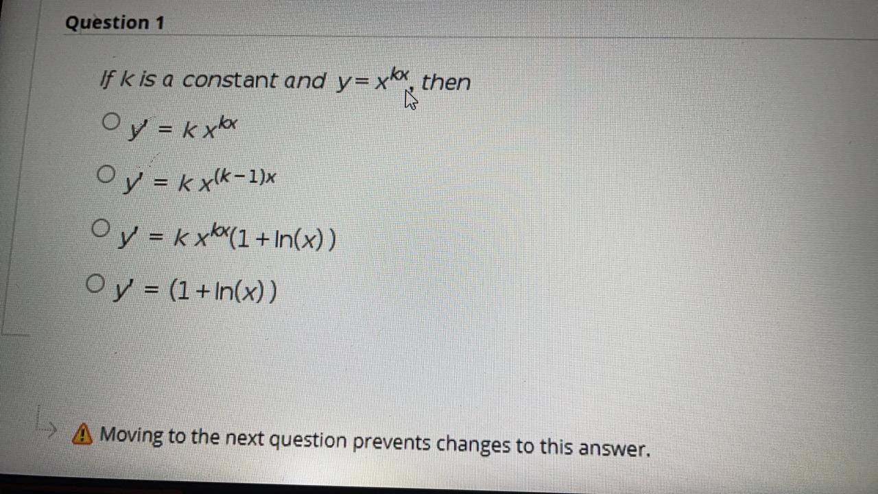 Solved Question 1 if k is a constant and y= xkx, then | Chegg.com
