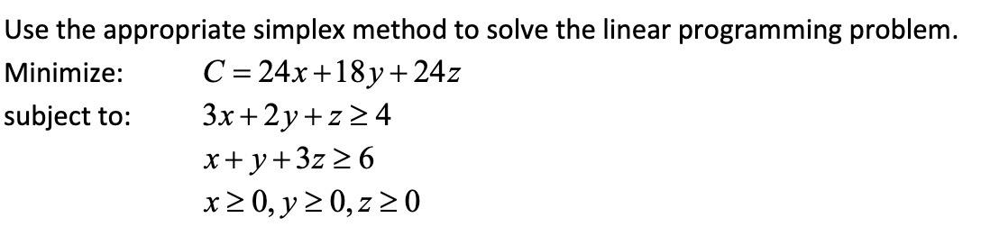 Solved Use the appropriate simplex method to solve the | Chegg.com