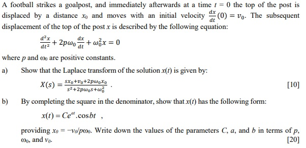 A football strikes a goalpost, and immediately afterwards at a time t 0 the top of the post is displaced by a distance xo and