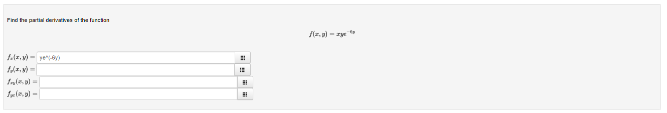 Find the partial derivatives of the function \[ f(x, y)=x y e^{-6 y} \] \[ f_{x}(x, y)= \] \[ \begin{array}{l} f_{y}(x, y)= \