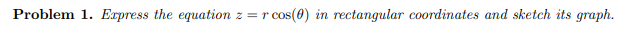 Solved Problem 1. Express the equation Z= r cos() in | Chegg.com