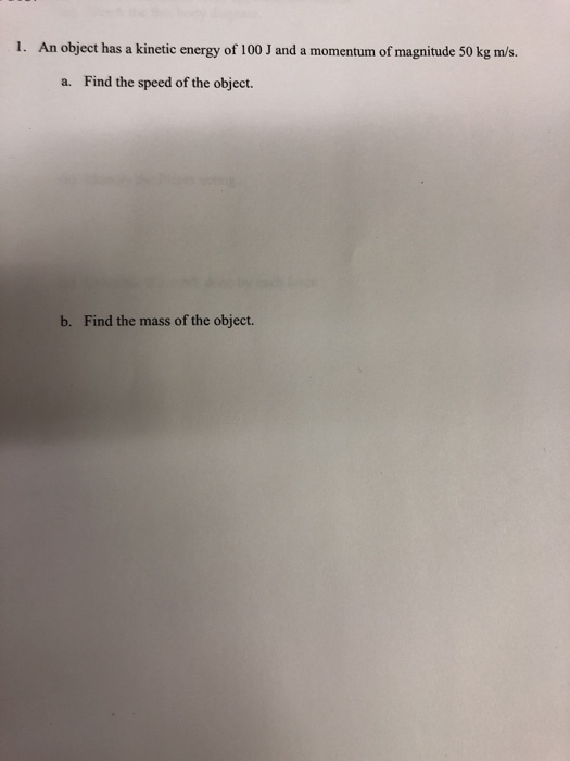 Solved 1. An object has a kinetic energy of 100 J and a | Chegg.com