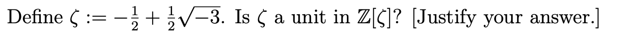 Solved Define ζ:=−21+21−3. Is ζ a unit in Z[ζ]?[ Justify | Chegg.com