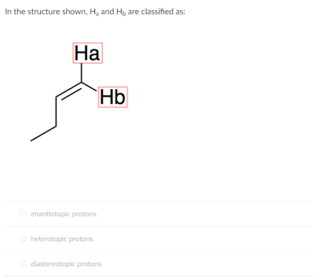 Solved In the structure shown, Ha and Hb are classified as: | Chegg.com