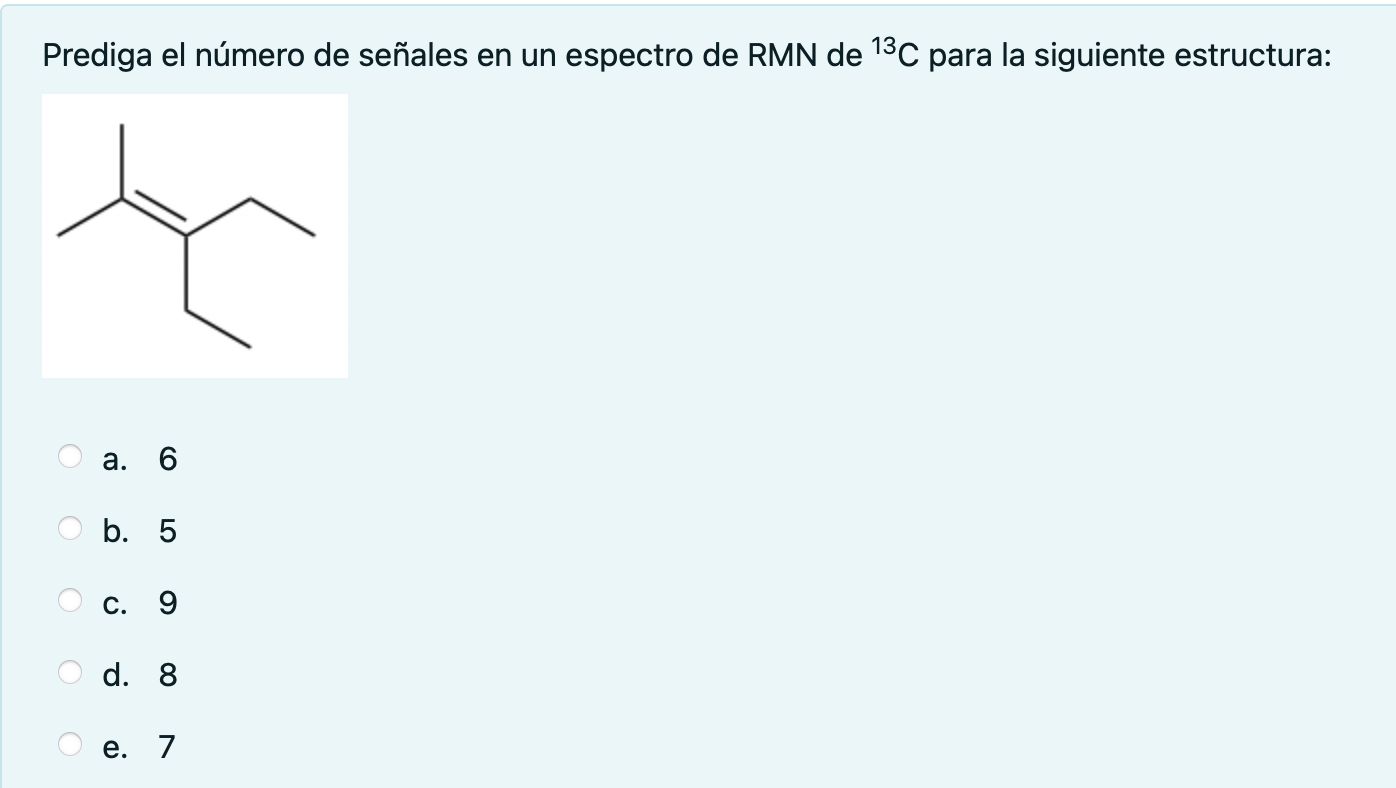 Prediga el número de señales en un espectro de \( \mathrm{RMN} \) de \( { }^{13} \mathrm{C} \) para la siguiente estructura: