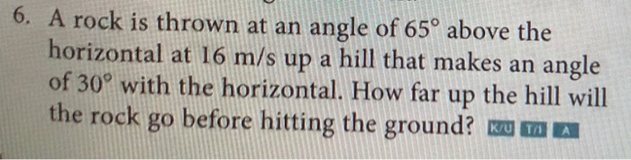 Solved 6. A rock is thrown at an angle of 65° above the | Chegg.com