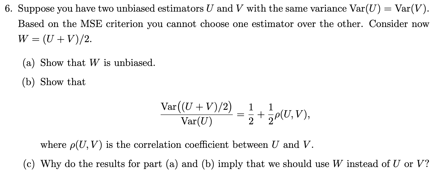 Solved 6. Suppose You Have Two Unbiased Estimators U And V | Chegg.com