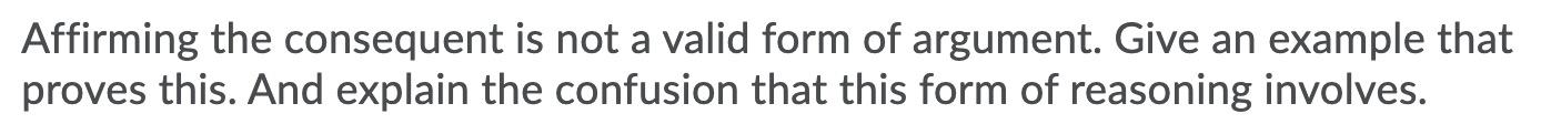 Solved Affirming the consequent is not a valid form of | Chegg.com