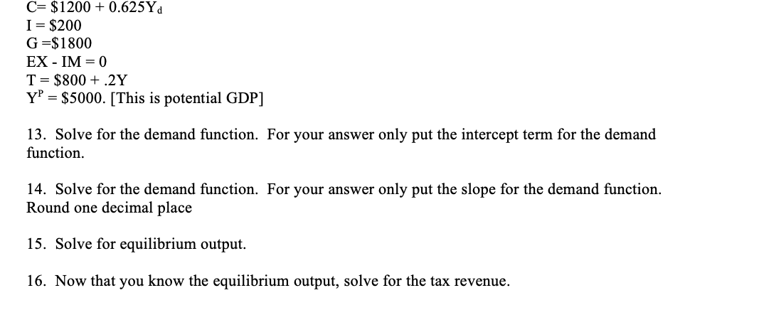 Solved C= $1200 + 0.625Yd I = $200 G=$1800 EX - IM=0 T= | Chegg.com