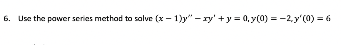 Solved 6. Use the power series method to solve (x – 1)y