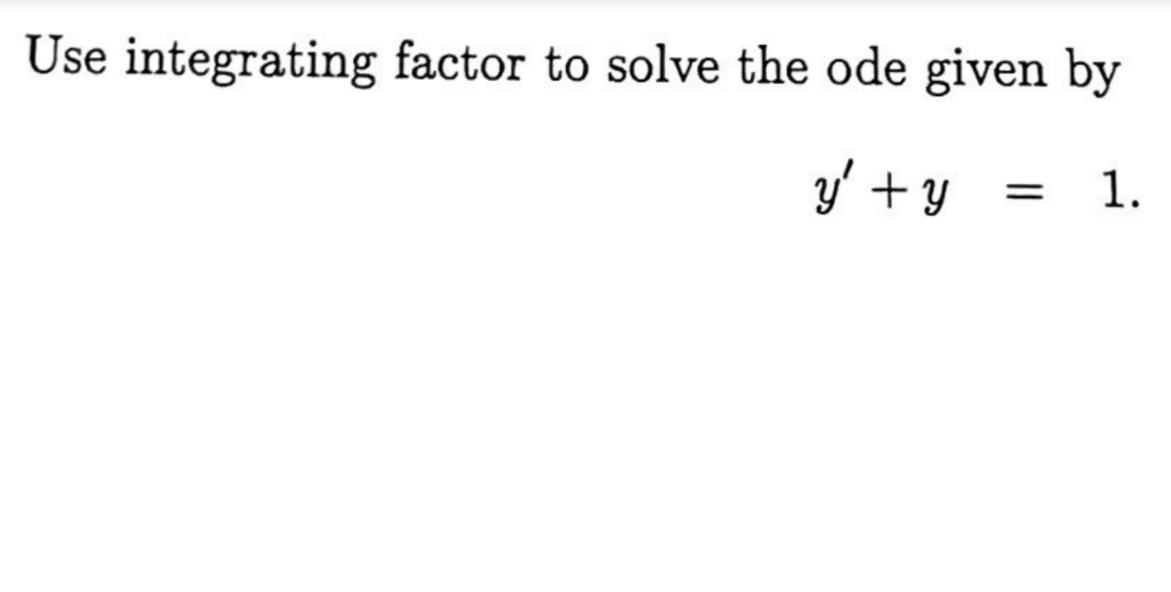Solved Use integrating factor to solve the ode given by y' + | Chegg.com