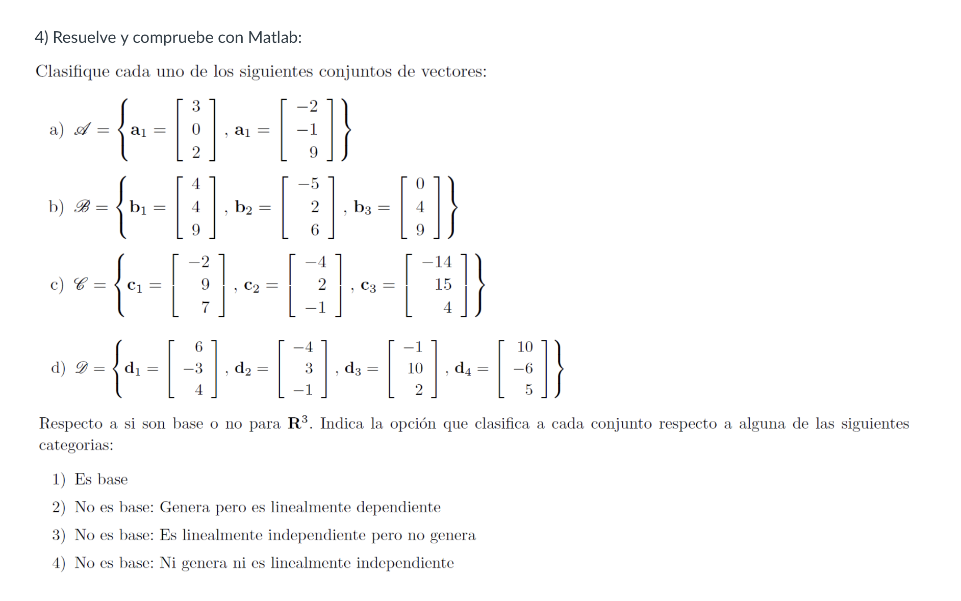 4) Resuelve y compruebe con Matlab: Clasifique cada uno de los siguientes conjuntos de vectores: a) \( \mathscr{A}=\left\{\ma