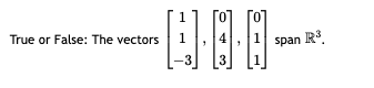 Solved True or False: The vectors ⎣⎡11−3⎦⎤,⎣⎡043⎦⎤,⎣⎡011⎦⎤ | Chegg.com
