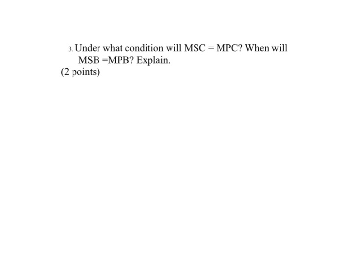 Solved 3. Under what condition will MSC = MPC? When will MSB | Chegg.com