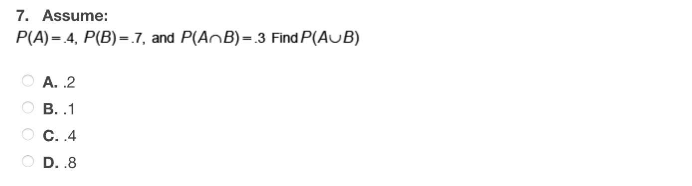 Solved 7. Assume: P(A)=.4,P(B)=.7, And P(A∩B)=.3 Find P(A∪B) | Chegg.com