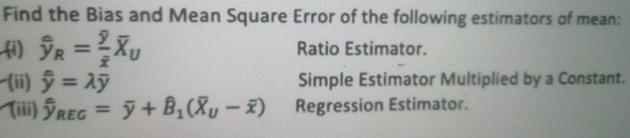 Solved Find The Bias And Mean Square Error Of The Following | Chegg.com