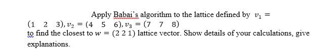 Solved Apply Babai's algorithm to the lattice defined by v. | Chegg.com