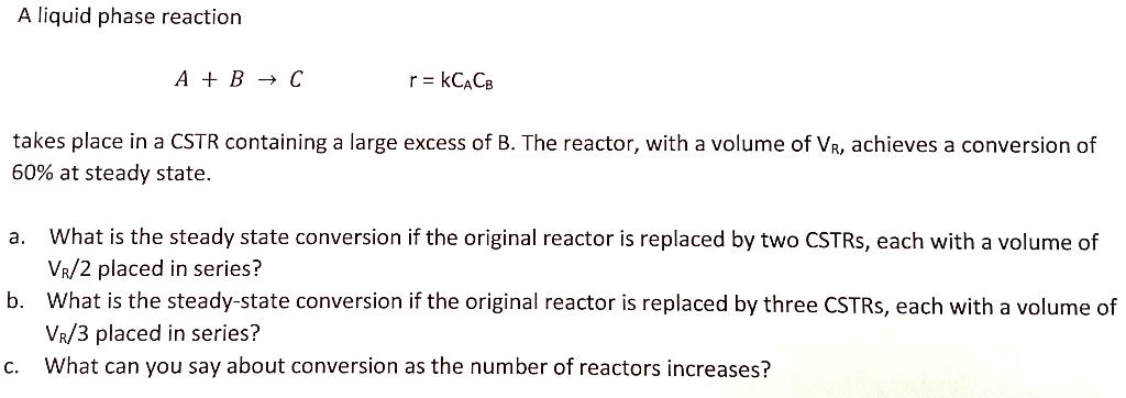 Solved A liquid phase reaction A+B→Cr=kACB takes place in a | Chegg.com