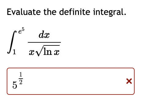 Solved Evaluate the definite integral. 1 e5 dx x√In x X | Chegg.com