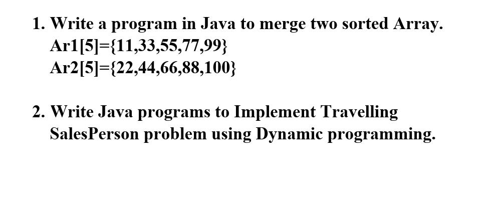 Solved 1. Write a program in Java to merge two sorted Array. | Chegg.com