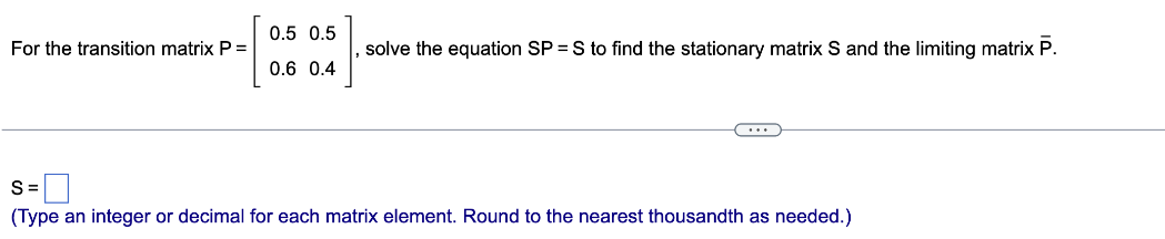 Solved For the transition matrix P=[0.50.60.50.4], solve the | Chegg.com