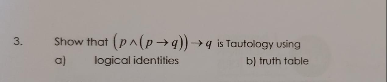 Solved 3. Show That (p^(p+q)) →q Is Tautology Using A) | Chegg.com