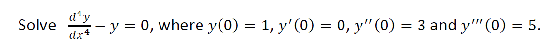 Solve \( \frac{d^{4} y}{d x^{4}}-y=0 \), where \( y(0)=1, y^{\prime}(0)=0, y^{\prime \prime}(0)=3 \) and \( y^{\prime \prime