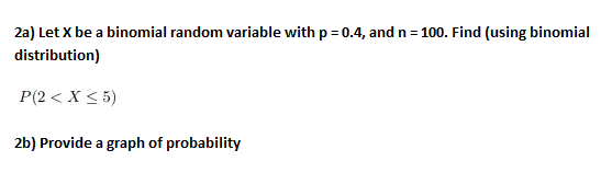 Solved 2a) Let X be a binomial random variable with p = 0.4, | Chegg.com