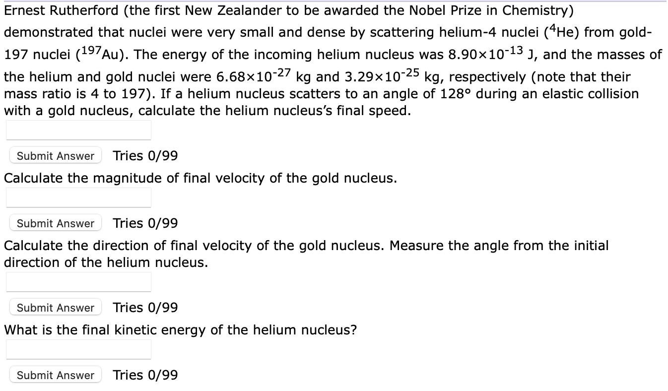 Ernest Rutherford (the first New Zealander to be awarded the Nobel Prize in Chemistry) demonstrated that nuclei were very sma