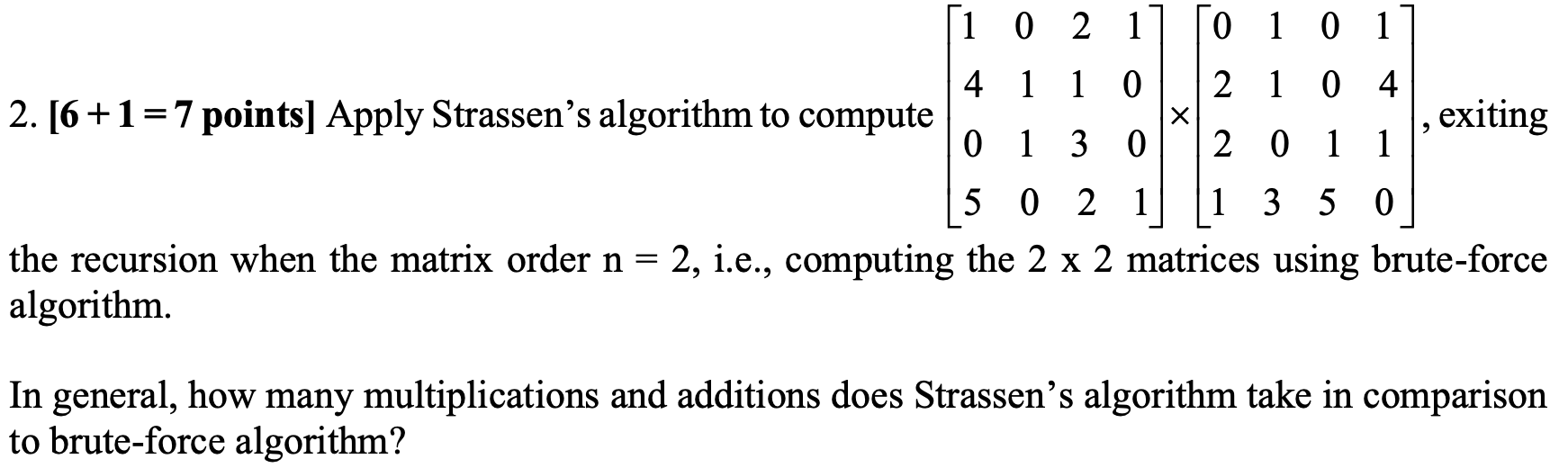 Solved 2. [6+1=7 points ] Apply Strassen's algorithm to | Chegg.com