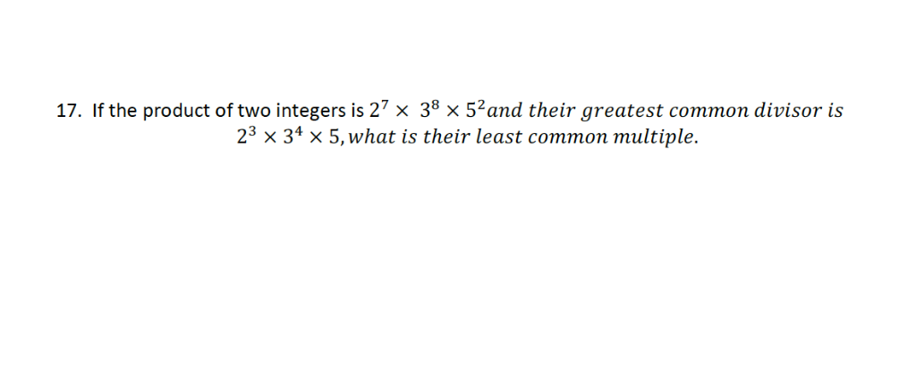 Solved 17. If the product of two integers is 27 x 38 x 52and | Chegg.com