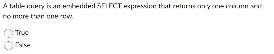Solved A table query is an embedded SELECT expression that | Chegg.com