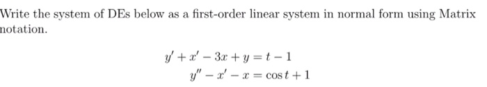 Solved Write the system of DEs below as a first-order linear | Chegg.com