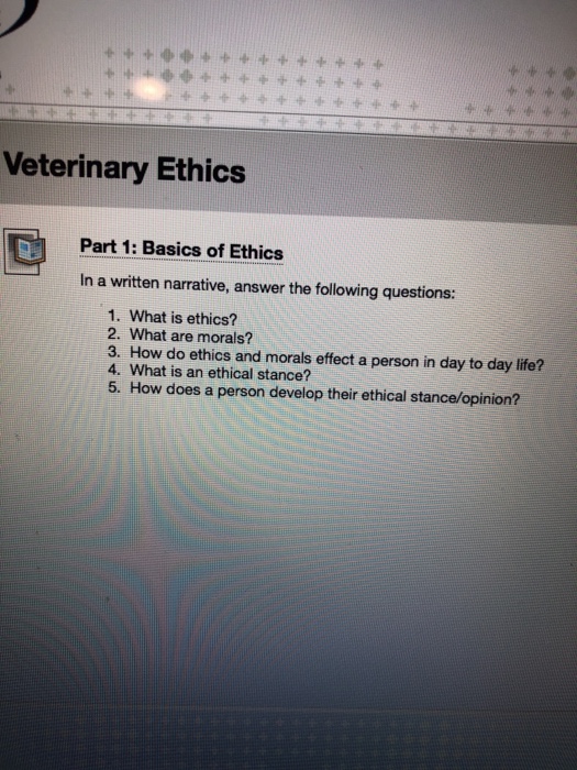 Solved Veterinary Ethics Part 1 Basics of Ethics In a