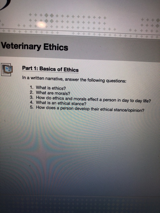 Solved Veterinary Ethics Part 1: Basics Of Ethics In A | Chegg.com