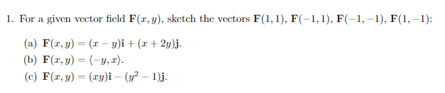 1. For a given vector field \( \mathbf{F}(x, y) \), sketch the vectors \( \mathbf{F}(1,1), \mathbf{F}(-1,1), \mathbf{F}(-1,-1