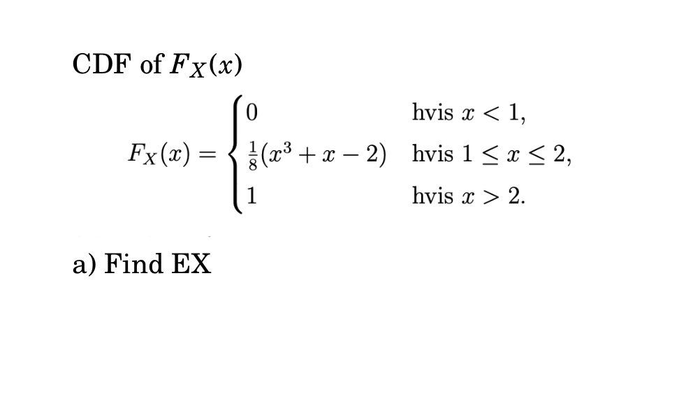 tilbagemeldinger Porto Markér Solved CDF of Fx(x) 0 hvis x < 1, Fx(2) f(x3 + x – 2) hvis 1 | Chegg.com