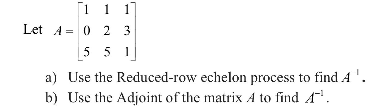 Solved 1 1 1 Let A=0 2 3 5 5 1 a) Use the Reduced-row | Chegg.com