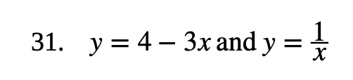 31. \( y=4-3 x \) and \( y=\frac{1}{x} \)