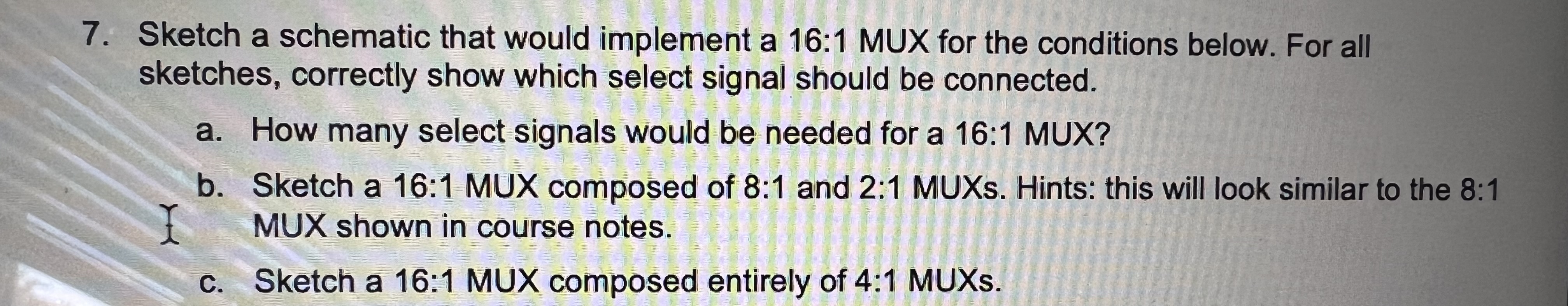 Solved 7. Sketch A Schematic That Would Implement A 16:1MUX | Chegg.com