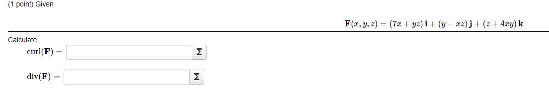 (1 point) Given \[ \mathbf{F}(x, y, z)=(7 x+y z) \mathbf{i}+(y-x z) \mathbf{j}+(z+4 x y) \mathbf{k} \] Calculate