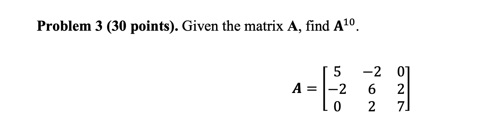 Solved Problem 3 (30 points). Given the matrix A, find A10. | Chegg.com