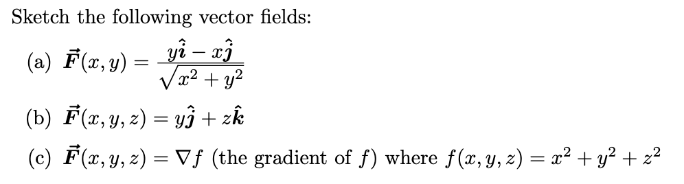 Sketch the following vector fields: (a) \( \overrightarrow{\boldsymbol{F}}(x, y)=\frac{y \hat{\boldsymbol{i}}-x \hat{\boldsym